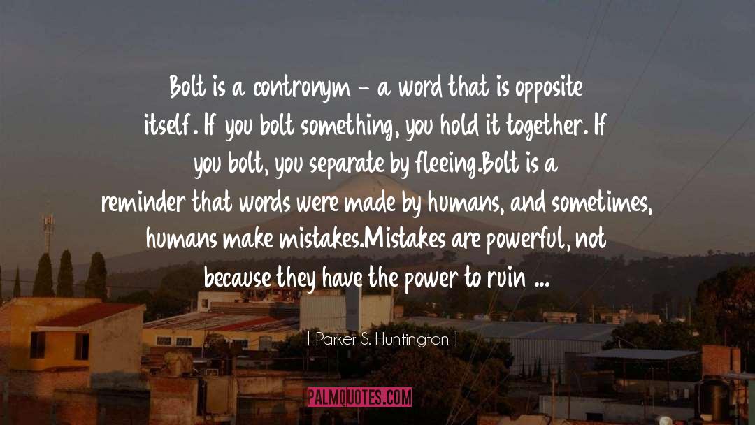 Parker S. Huntington Quotes: Bolt is a contronym -