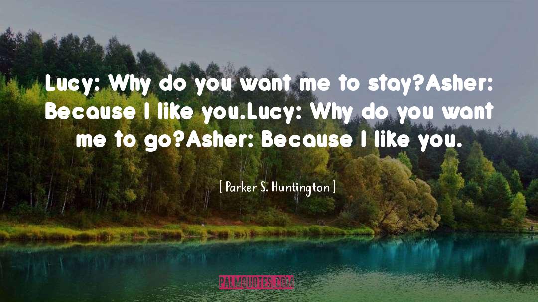 Parker S. Huntington Quotes: Lucy: Why do you want