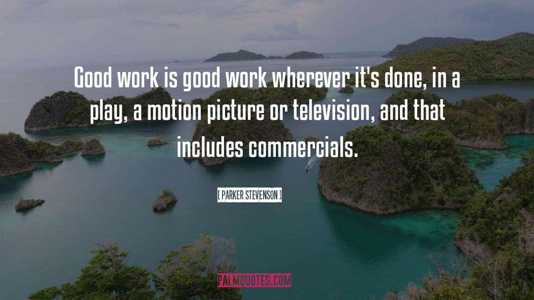 Parker Stevenson Quotes: Good work is good work