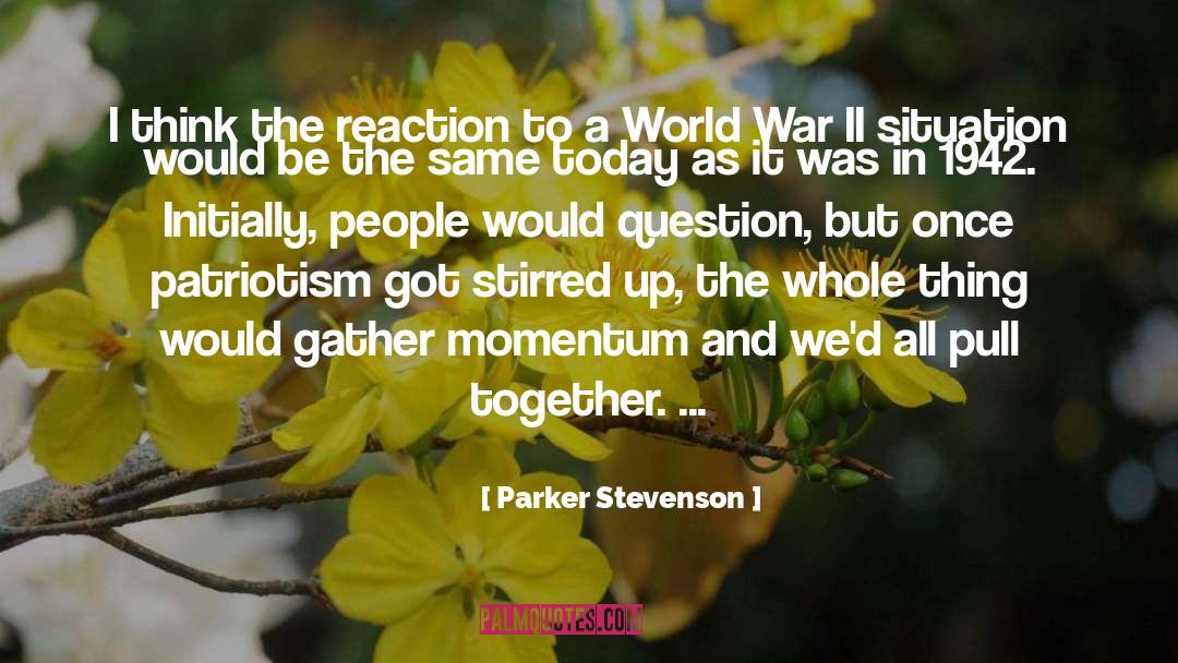 Parker Stevenson Quotes: I think the reaction to