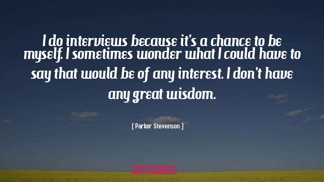 Parker Stevenson Quotes: I do interviews because it's