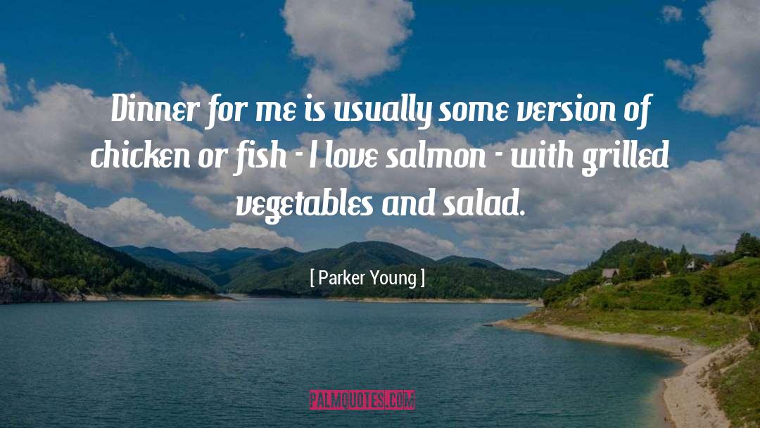 Parker Young Quotes: Dinner for me is usually