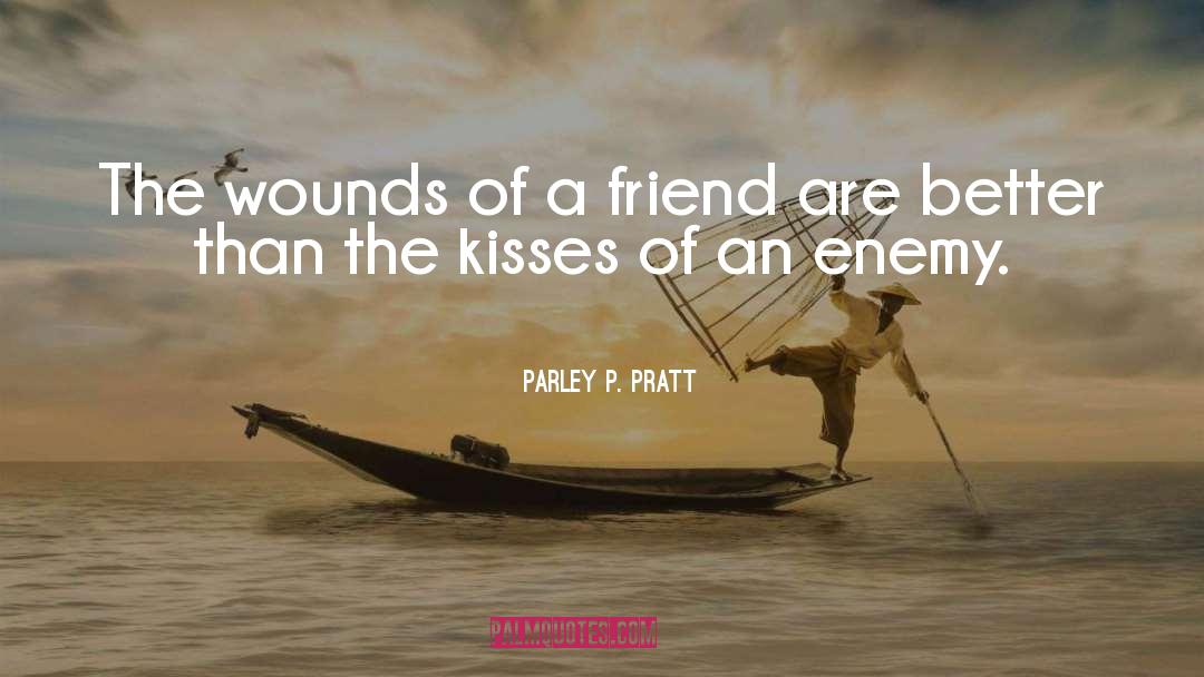 Parley P. Pratt Quotes: The wounds of a friend