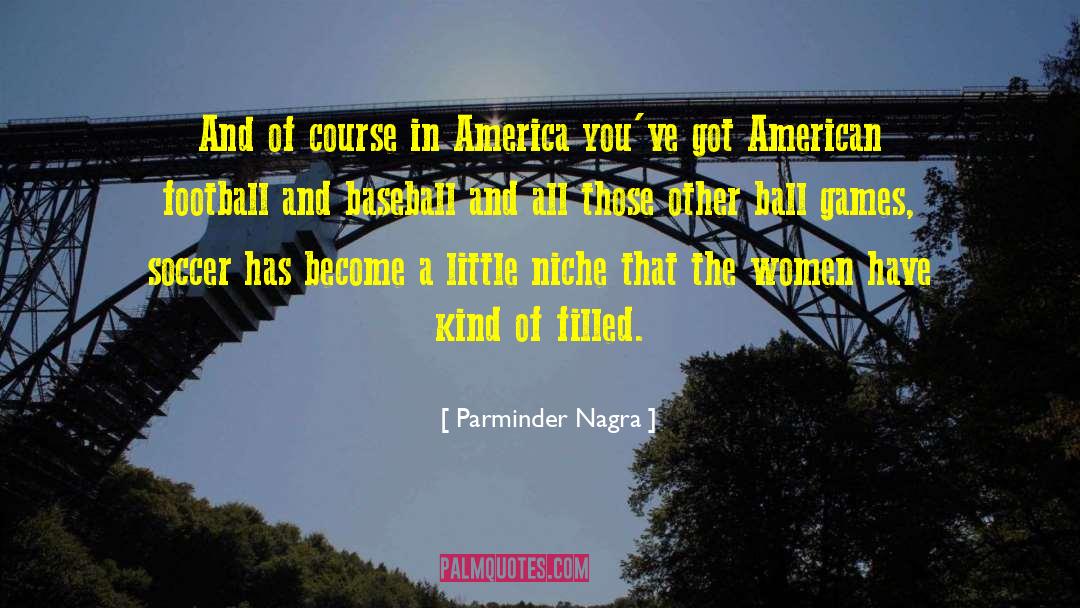 Parminder Nagra Quotes: And of course in America