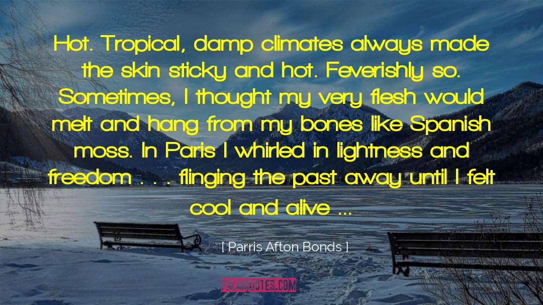 Parris Afton Bonds Quotes: Hot. Tropical, damp climates always