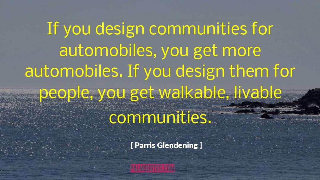 Parris Glendening Quotes: If you design communities for