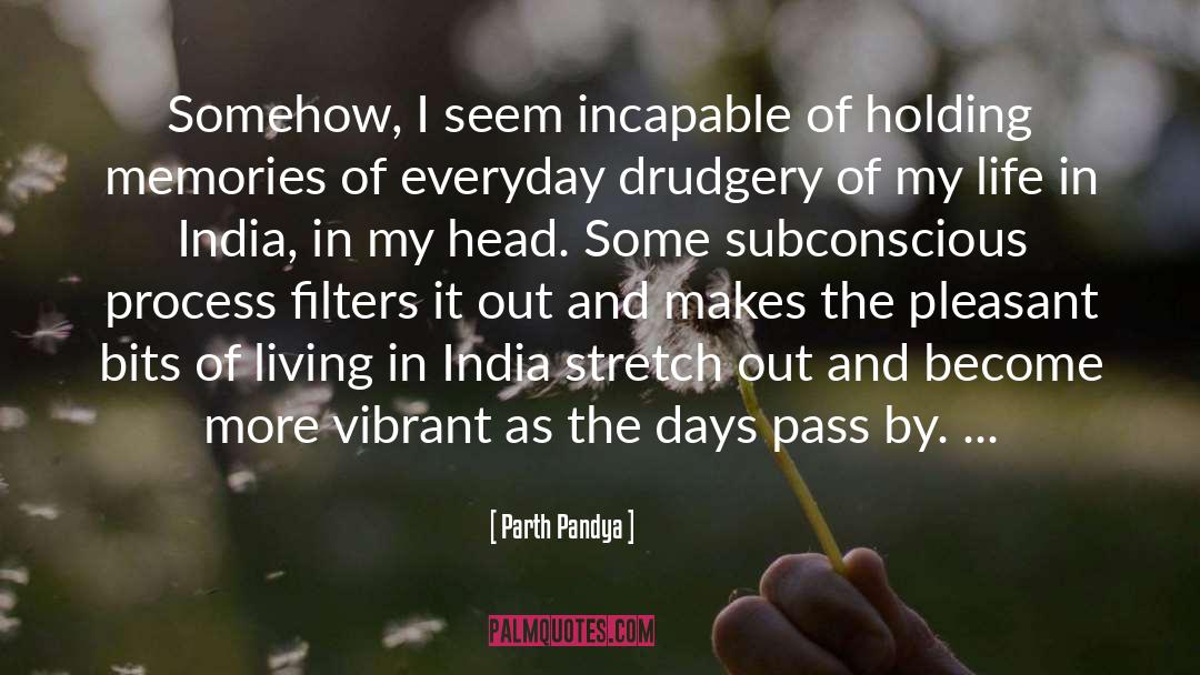 Parth Pandya Quotes: Somehow, I seem incapable of