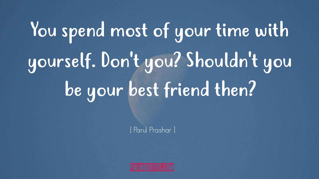 Parul Prashar Quotes: You spend most of your