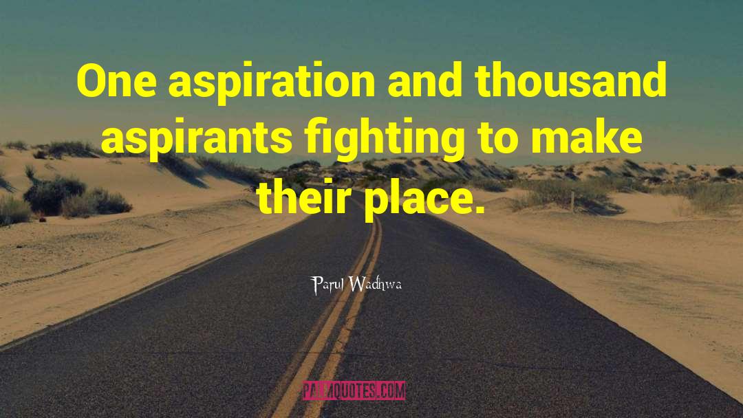 Parul Wadhwa Quotes: One aspiration and thousand aspirants