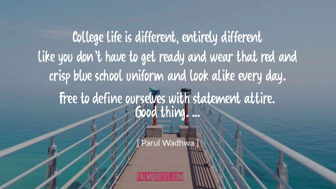 Parul Wadhwa Quotes: College life is different, entirely