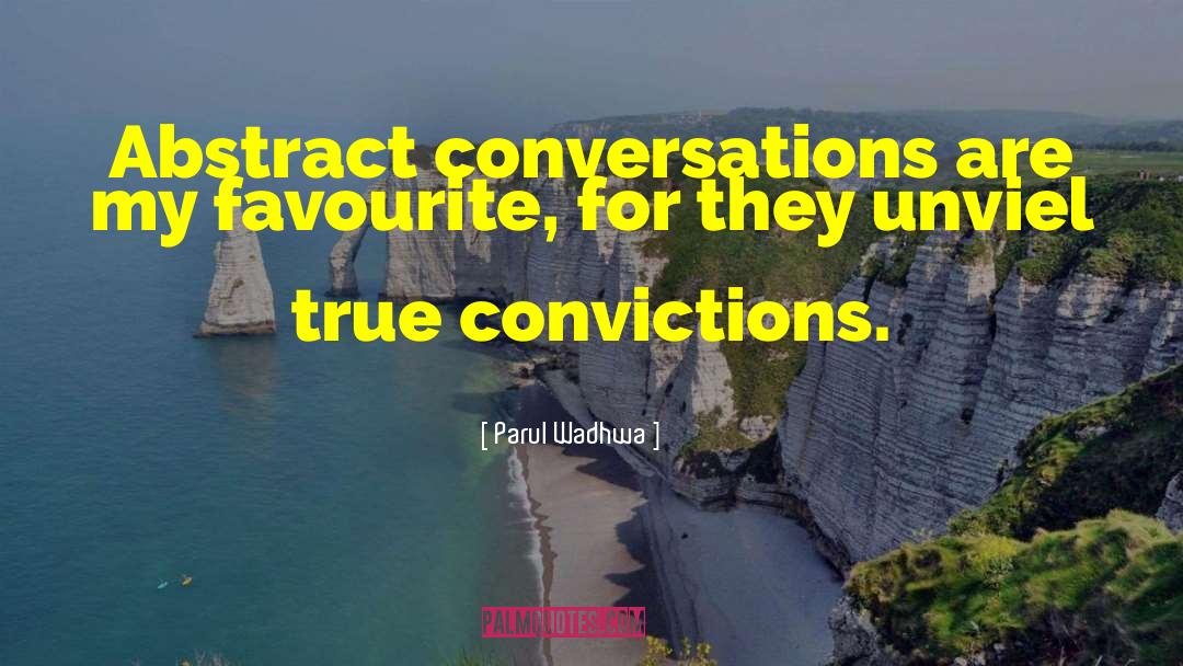 Parul Wadhwa Quotes: Abstract conversations are my favourite,