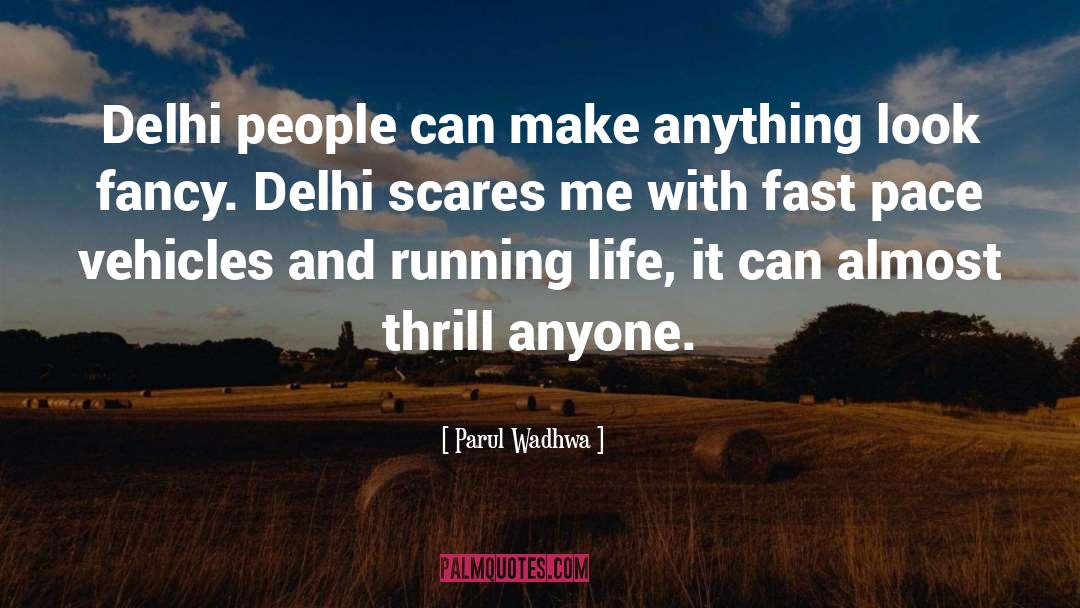 Parul Wadhwa Quotes: Delhi people can make anything