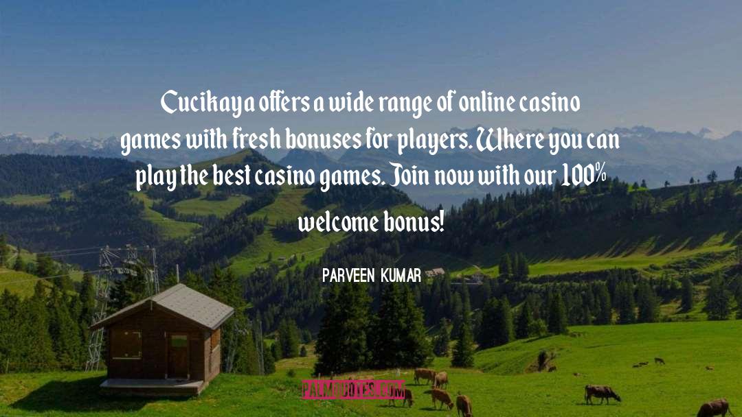 Parveen Kumar Quotes: Cucikaya offers a wide range