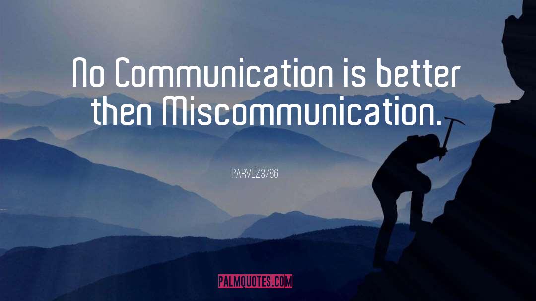 Parvez3786 Quotes: No Communication is better then