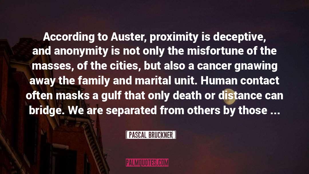 Pascal Bruckner Quotes: According to Auster, proximity is