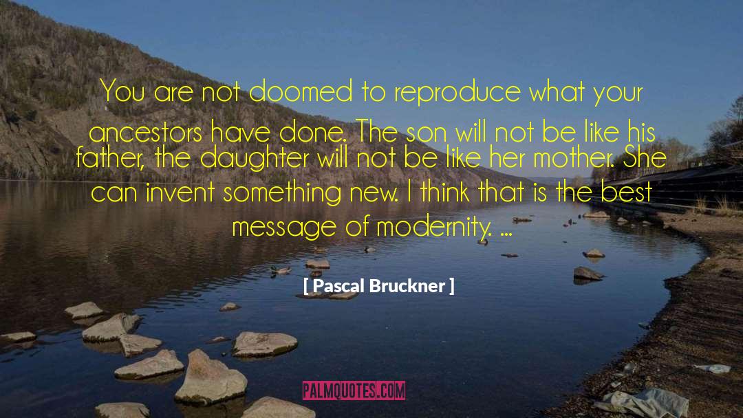 Pascal Bruckner Quotes: You are not doomed to