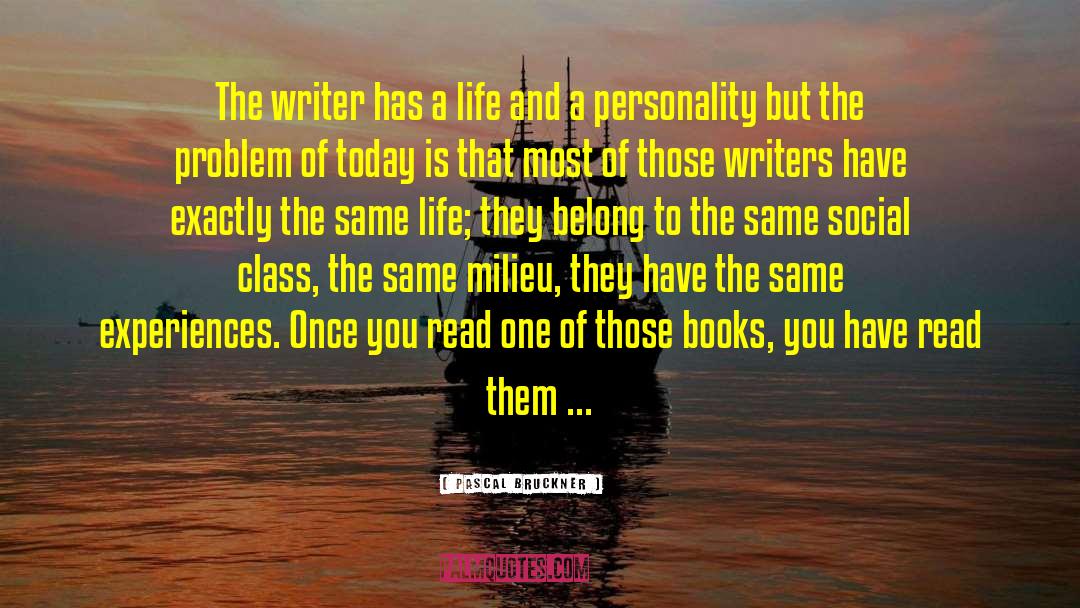 Pascal Bruckner Quotes: The writer has a life