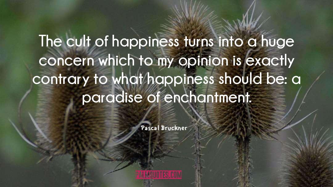 Pascal Bruckner Quotes: The cult of happiness turns