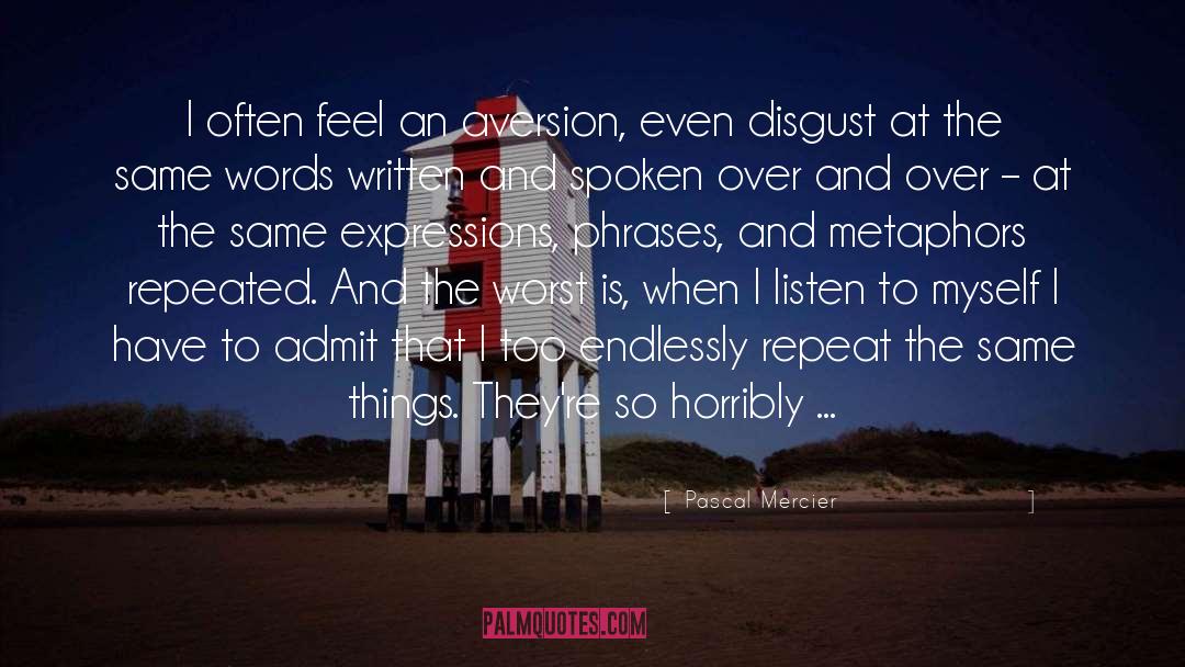 Pascal Mercier Quotes: I often feel an aversion,