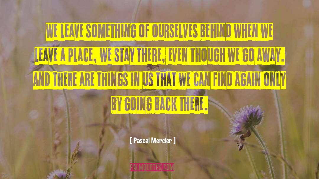 Pascal Mercier Quotes: We leave something of ourselves