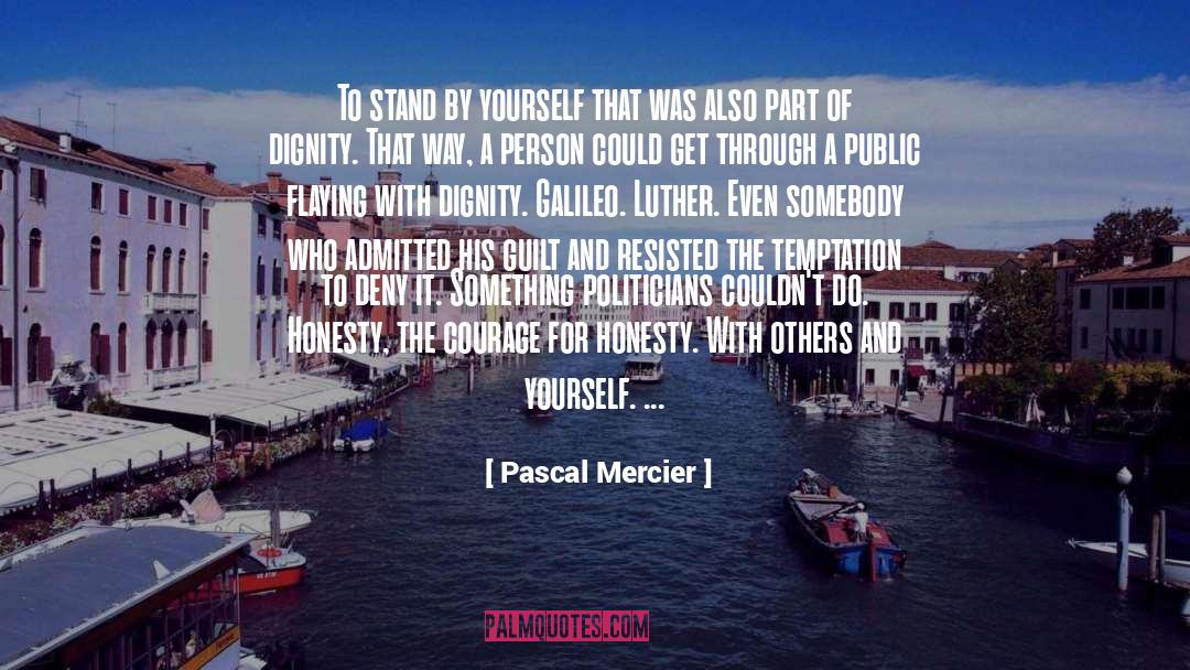 Pascal Mercier Quotes: To stand by yourself <br>