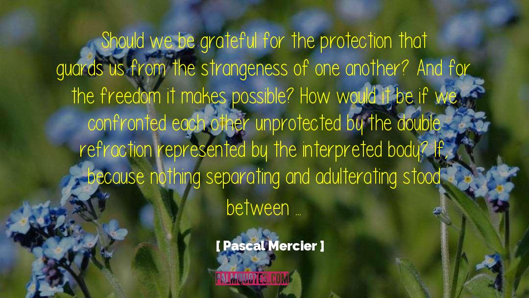 Pascal Mercier Quotes: Should we be grateful for