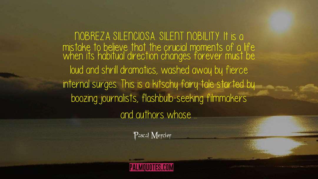 Pascal Mercier Quotes: NOBREZA SILENCIOSA. SILENT NOBILITY. It