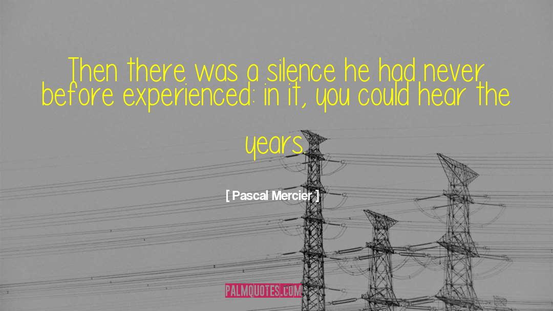 Pascal Mercier Quotes: Then there was a silence