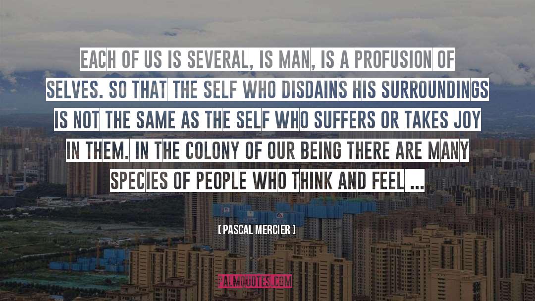 Pascal Mercier Quotes: Each of us is several,