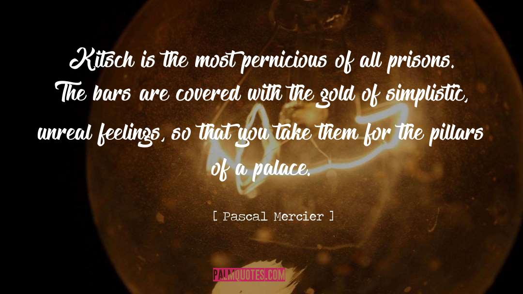 Pascal Mercier Quotes: Kitsch is the most pernicious