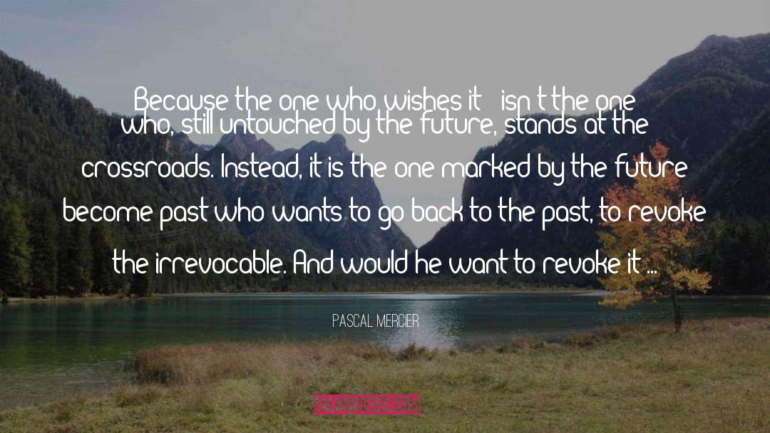 Pascal Mercier Quotes: Because the one who wishes