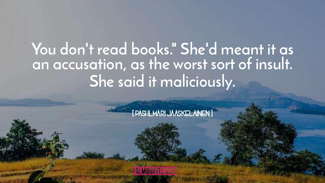 Pasi Ilmari Jaaskelainen Quotes: You don't read books.