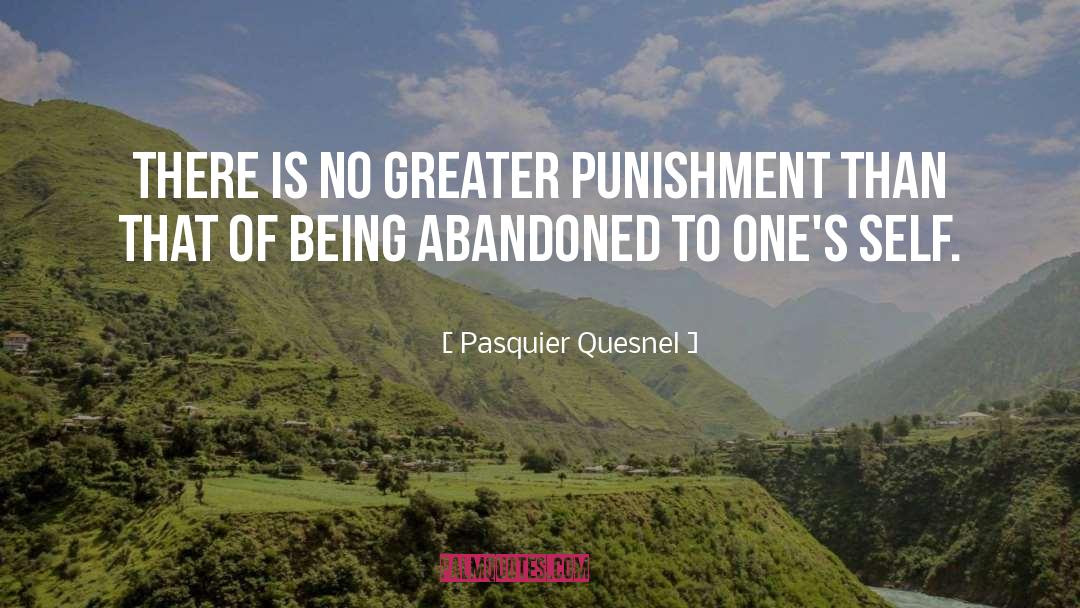 Pasquier Quesnel Quotes: There is no greater punishment