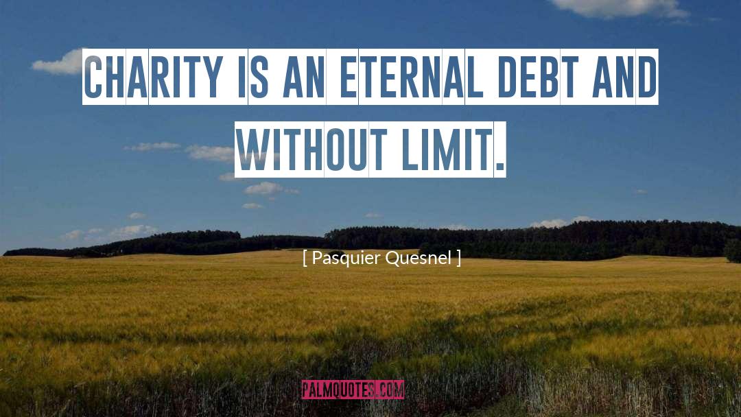 Pasquier Quesnel Quotes: Charity is an eternal debt
