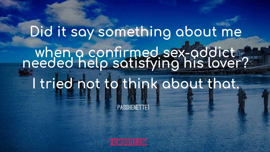 Passhenette1 Quotes: Did it say something about