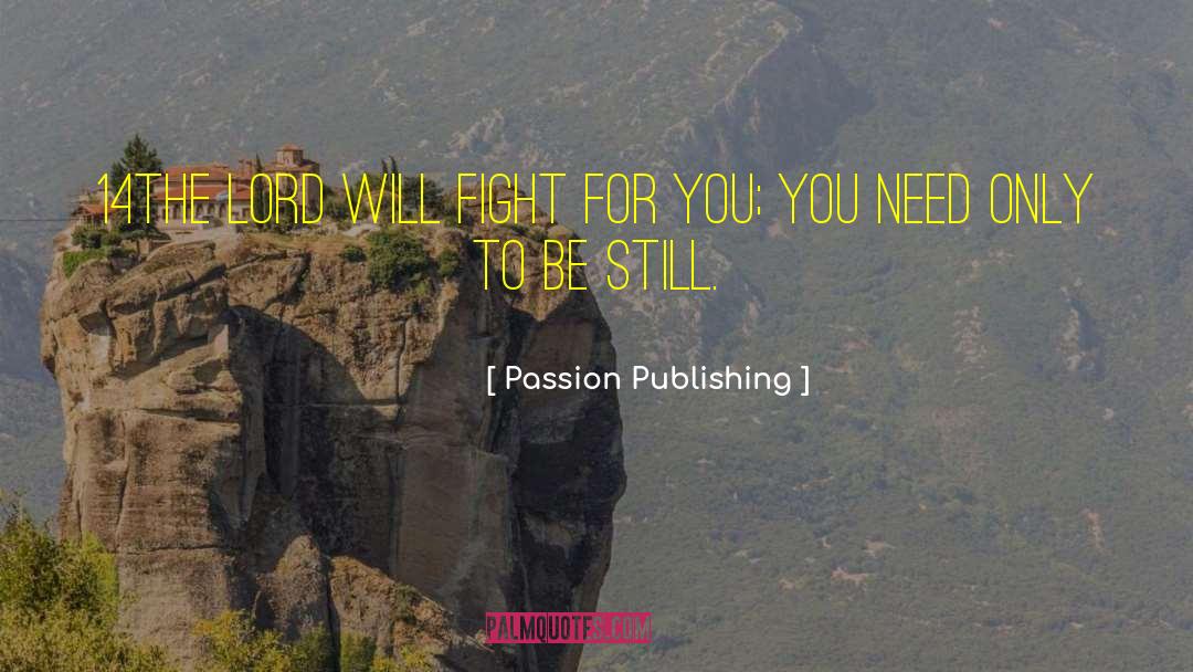 Passion Publishing Quotes: 14The LORD will fight for