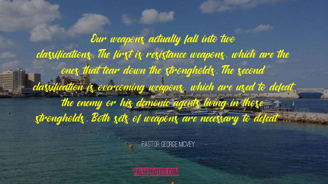 Pastor George McVey Quotes: Our weapons actually fall into