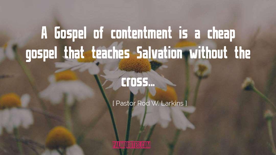 Pastor Rod W. Larkins Quotes: A Gospel of contentment is