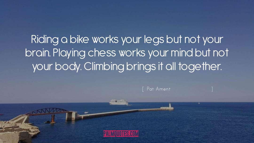 Pat Ament Quotes: Riding a bike works your