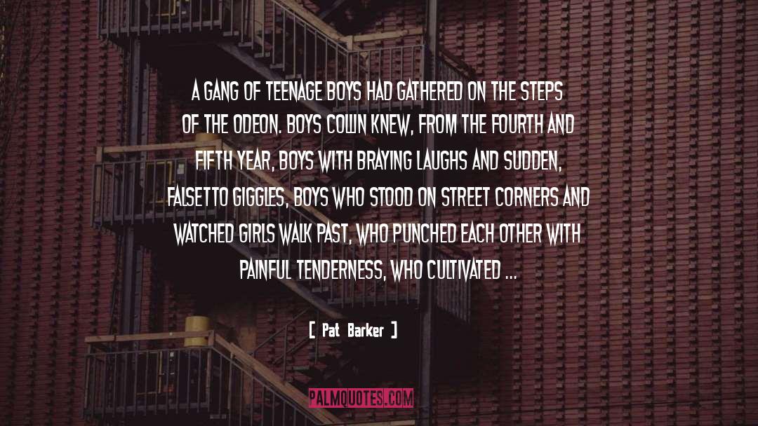 Pat Barker Quotes: A gang of teenage boys