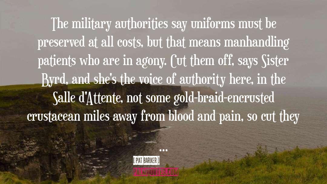 Pat Barker Quotes: The military authorities say uniforms