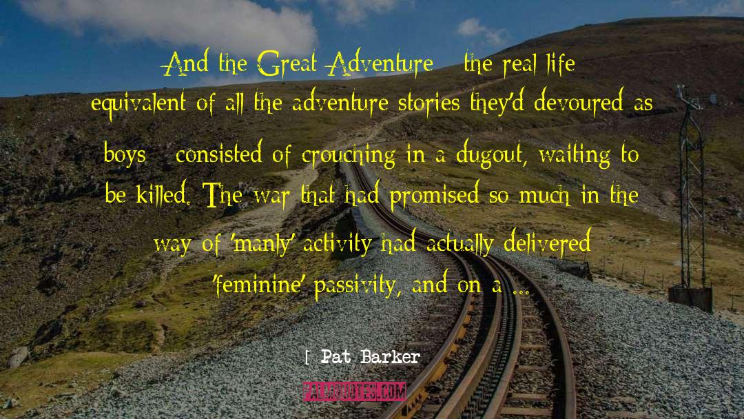 Pat Barker Quotes: And the Great Adventure -