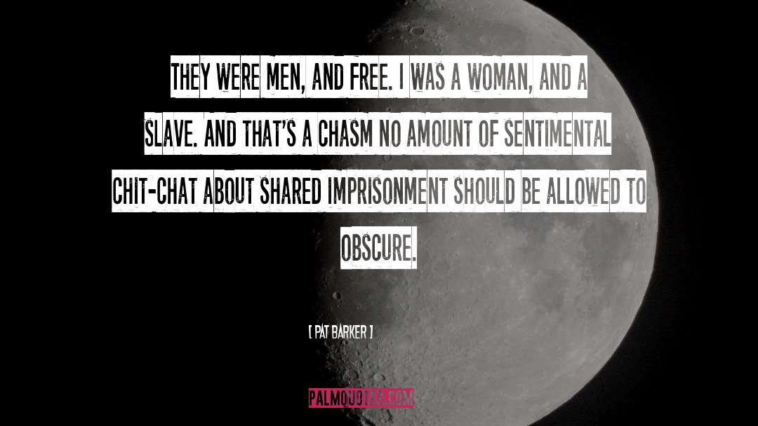 Pat Barker Quotes: They were men, and free.