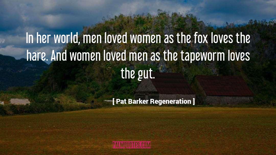 Pat Barker Regeneration Quotes: In her world, men loved