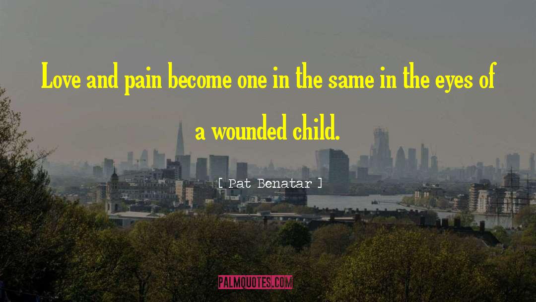 Pat Benatar Quotes: Love and pain become one