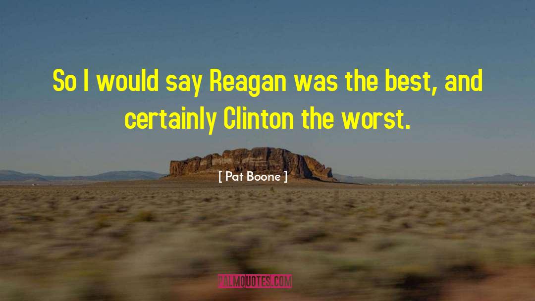 Pat Boone Quotes: So I would say Reagan