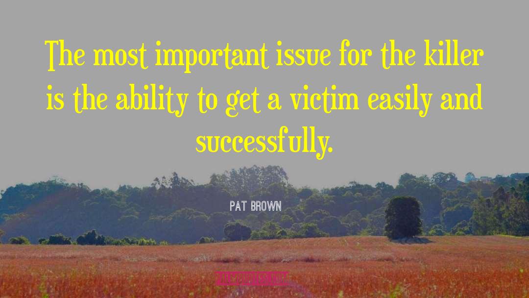 Pat Brown Quotes: The most important issue for
