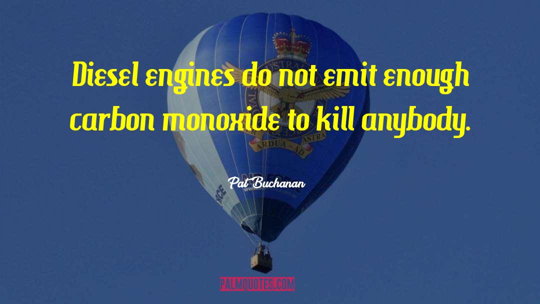 Pat Buchanan Quotes: Diesel engines do not emit