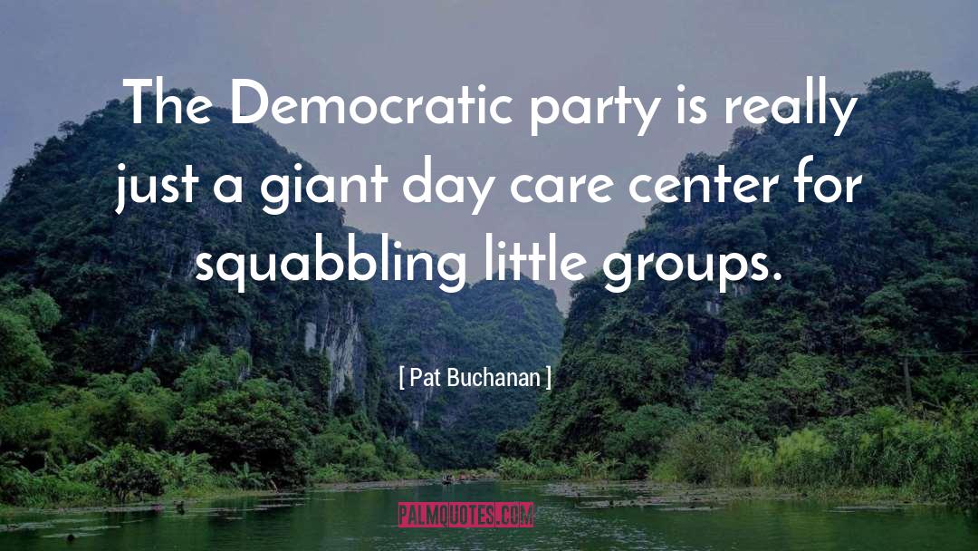 Pat Buchanan Quotes: The Democratic party is really