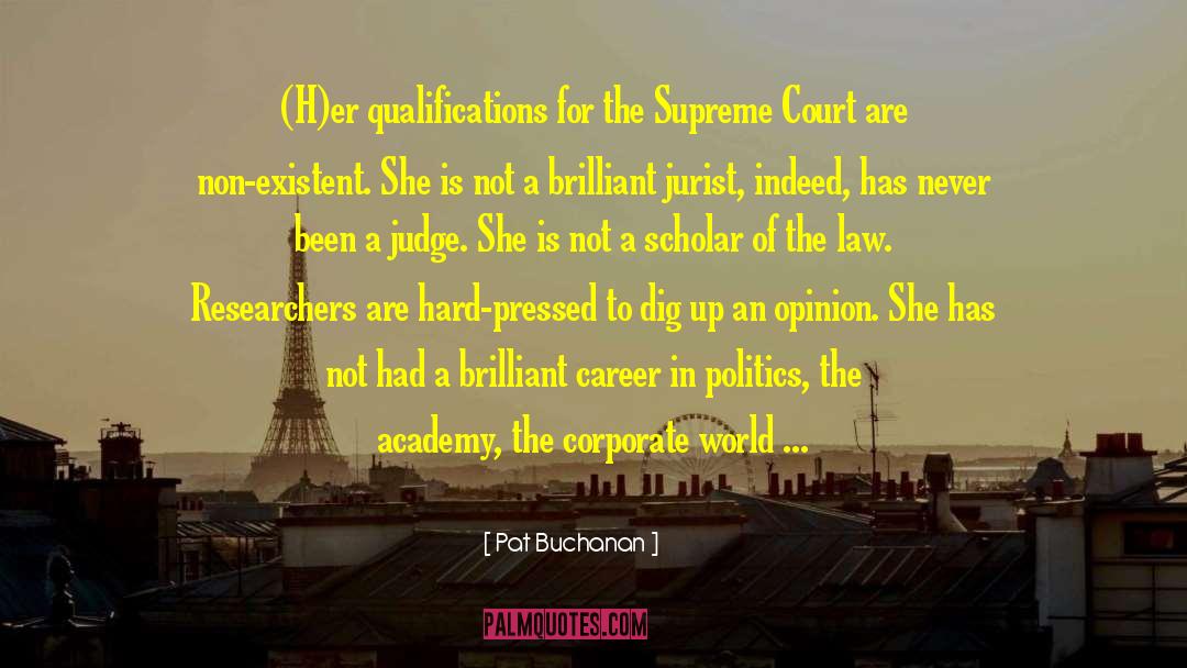 Pat Buchanan Quotes: (H)er qualifications for the Supreme